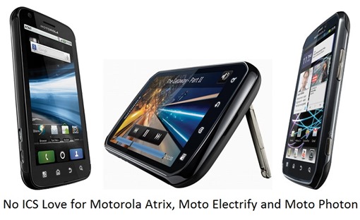 No ICS Update for Motorola ATRIX 4G, Electrify and Photon 4G